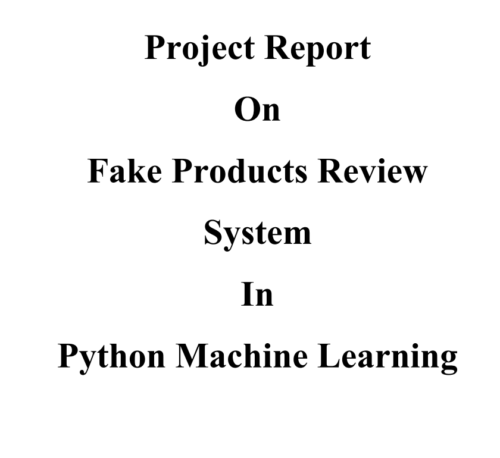 Online Fake Product Review Detection using  Python Machine Learning Project Report