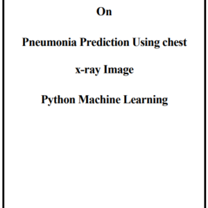 Pneumonia Prediction Using chest x-ray Image Machine Learning Project Report